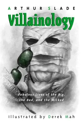 Villainology: Zločinci: rozprávkové životy veľkých, zlých a zlých - Villainology: Fabulous Lives of the Big, the Bad, and the Wicked