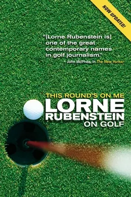 Toto kolo je na mňa: Lorne Rubenstein o golfe - This Round's on Me: Lorne Rubenstein on Golf