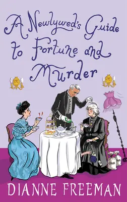 Novomanželkin sprievodca šťastím a vraždou: Svižná a vtipná viktoriánska záhada - A Newlywed's Guide to Fortune and Murder: A Sparkling and Witty Victorian Mystery