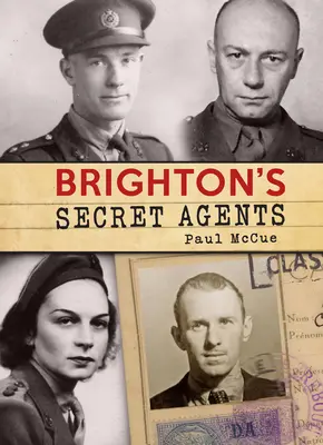 Brightonskí tajní agenti: Príspevok mesta Brighton a Hove k britským špeciálnym operáciám za 2. svetovej vojny - Brighton's Secret Agents: The Brighton & Hove Contribution to Britain's Ww2 Special Operations' Executive
