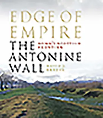 Hranica ríše, škótska hranica Ríma: Antonínsky múr - Edge of Empire, Rome's Scottish Frontier: The Antonine Wall