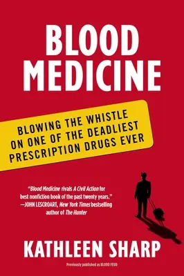 Krvavá medicína: Blowing the Whistle on One of the Deadliest Prescription Drugs Ever - Blood Medicine: Blowing the Whistle on One of the Deadliest Prescription Drugs Ever