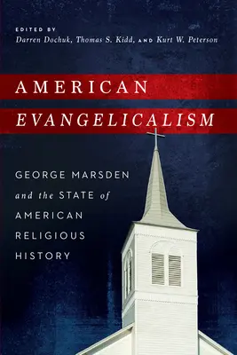 Americký evanjelikalizmus: George Marsden a stav amerických náboženských dejín - American Evangelicalism: George Marsden and the State of American Religious History
