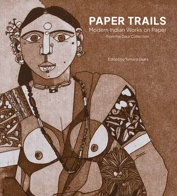 Papierové stopy: Moderné indiánske práce na papieri zo zbierky Gaur - Paper Trails: Modern Indian Works on Paper from the Gaur Collection