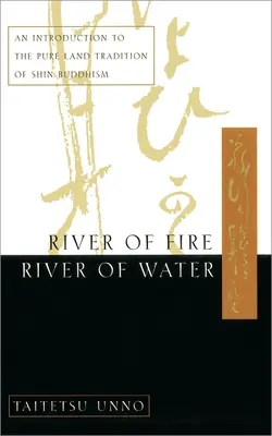Rieka ohňa, rieka vody: Voda, voda, voda: Úvod do tradície čistej zeme budhizmu šin, voda, voda, voda: Úvod do tradície čistej zeme budhizmu šin - River of Fire, River of Water: An Introduction to the Pure Land Tradition of Shin Buddhism