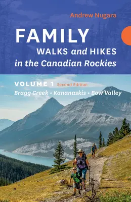 Rodinné prechádzky a túry Kanadské Skalisté hory - 2. vydanie, 1. zväzok: Bragg Creek - Kananaskis - Bow Valley - Family Walks & Hikes Canadian Rockies - 2nd Edition, Volume 1: Bragg Creek - Kananaskis - Bow Valley