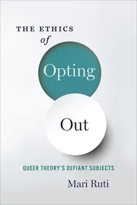 Etika odmietnutia: Vzdorujúce subjekty queer teórie - The Ethics of Opting Out: Queer Theory's Defiant Subjects
