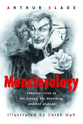 Monsterológia: Báječné životy strašidelných, vzdorovitých a nemŕtvych - Monsterology: Fabulous Lives of the Creepy, the Revolting, and the Undead