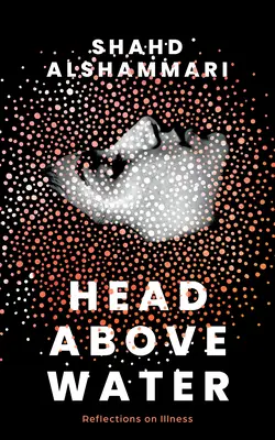 Hlava nad vodou: Úvahy o chorobe - Head Above Water: Reflections on Illness