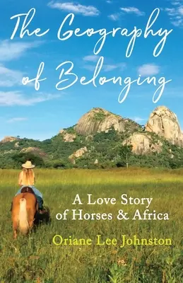 Geografia príslušnosti: Príbeh lásky o koňoch a Afrike - The Geography of Belonging: A Love Story of Horses & Africa
