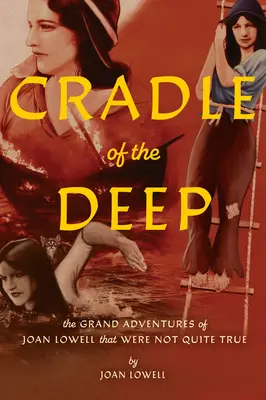 Kolíska z hlbín: Veľké dobrodružstvá Joan Lowellovej, ktoré neboli celkom pravdivé - Cradle of the Deep: The Grand Adventures of Joan Lowell That Were Not Quite True