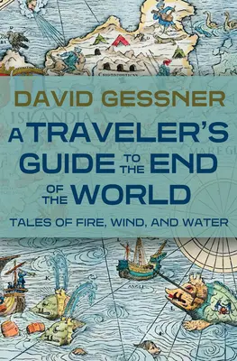 Sprievodca cestovateľa po konci sveta: Príbehy ohňa, vetra a vody - A Traveler's Guide to the End of the World: Tales of Fire, Wind, and Water