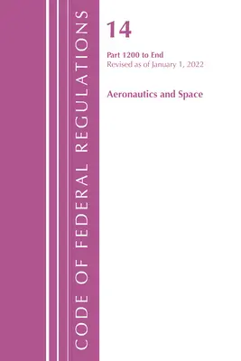 Zákonník federálnych predpisov, hlava 14 Letectvo a vesmír 1200 - koniec, revidovaný k 1. januáru 2022 (Úrad federálneho registra (U S )) - Code of Federal Regulations, Title 14 Aeronautics and Space 1200-End, Revised as of January 1, 2022 (Office of the Federal Register (U S ))