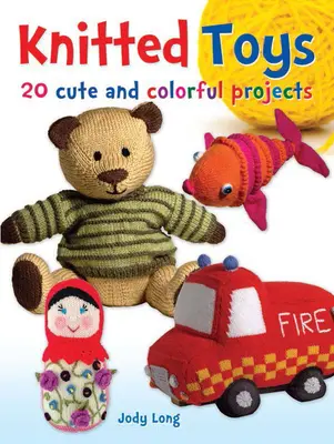 Pletené hračky: 20 roztomilých a farebných projektov - Knitted Toys: 20 Cute and Colorful Projects