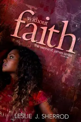 Bez viery; - druhá kniha série Sienna svätého Jakuba - Without Faith; - Book Two of Sienna St. James Series