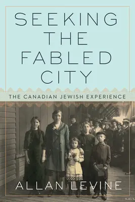 Hľadanie bájneho mesta: Kanadská židovská skúsenosť - Seeking the Fabled City: The Canadian Jewish Experience