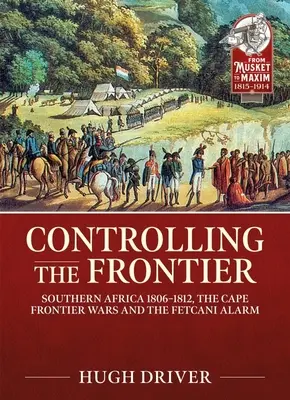 Kontrola hraníc: južná Afrika 1806-1828, vojny na hraniciach Kapska a fetkánsky poplach - Controlling the Frontier: Southern Africa 1806-1828, the Cape Frontier Wars and the Fetcani Alarm