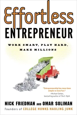 Podnikateľ bez námahy: Podnikateľ bez námahy: Pracuj múdro, hraj tvrdo, zarábaj milióny - Effortless Entrepreneur: Work Smart, Play Hard, Make Millions