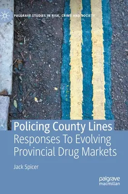 Policajné hranice okresu: Reakcie na vývoj provinčných trhov s drogami - Policing County Lines: Responses to Evolving Provincial Drug Markets