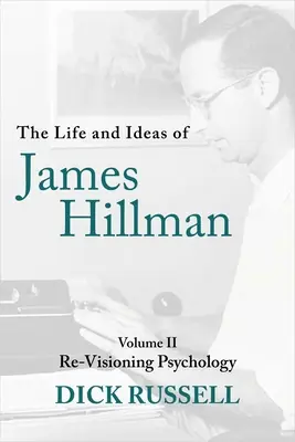 Život a myšlienky Jamesa Hillmana: II. diel: Prehodnotenie psychológie - The Life and Ideas of James Hillman: Volume II: Re-Visioning Psychology