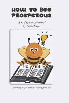 Ako byť prosperujúci: Ako prosperovať: 31-dňová pobožnosť - How to Bee Prosperous: A 31-day devotional