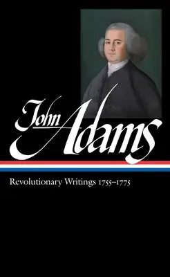 John Adams: Adams: Revolučné spisy 1755-1775 (Loa #213) - John Adams: Revolutionary Writings 1755-1775 (Loa #213)