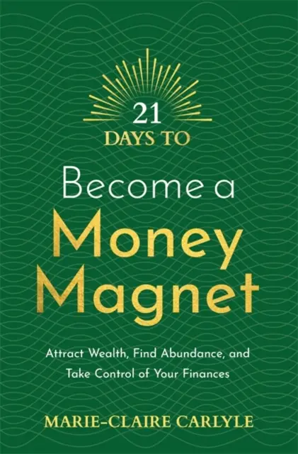 21 dní, aby ste sa stali magnetom na peniaze - prilákajte bohatstvo, nájdite hojnosť a prevezmite kontrolu nad svojimi financiami - 21 Days to Become a Money Magnet - Attract Wealth, Find Abundance, and Take Control of Your Finances