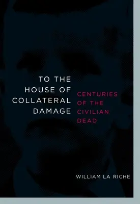 Do domu vedľajších škôd: Storočia mŕtvych civilistov - To the House of Collateral Damage: Centuries of the Civilian Dead