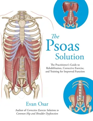 The Psoas Solution: Príručka pre praktikov: rehabilitácia, nápravné cvičenie a tréning pre zlepšenie funkcie - The Psoas Solution: The Practitioner's Guide to Rehabilitation, Corrective Exercise, and Training for Improved Function