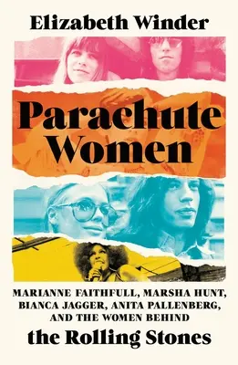 Ženy na padákoch: Marianne Faithfull, Marsha Hunt, Bianca Jagger, Anita Pallenberg a ženy v pozadí Rolling Stones - Parachute Women: Marianne Faithfull, Marsha Hunt, Bianca Jagger, Anita Pallenberg, and the Women Behind the Rolling Stones