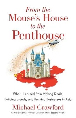 Z domu myšiaka do penthousu: Čo som sa naučil pri uzatváraní obchodov, budovaní značiek a riadení podnikov v Ázii - From the Mouse's House to the Penthouse: What I Learned from Making Deals, Building Brands, and Running Businesses in Asia