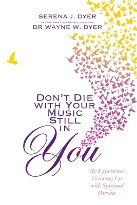 Neumieraj s hudbou stále v sebe: Moje skúsenosti s dospievaním s duchovnými rodičmi - Don't Die With Your Music Still in You - My Experience Growing Up with Spiritual Parents