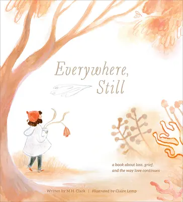 Všade, stále: Kniha o strate, smútku a spôsobe, akým láska pokračuje - Everywhere, Still: A Book about Loss, Grief, and the Way Love Continues