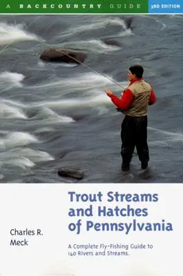 Pstruhové potoky a ich liahnutie v Pensylvánii: Kompletný sprievodca muškárením na 140 potokoch - Trout Streams and Hatches of Pennsylvania: A Complete Fly-Fishing Guide to 140 Streams