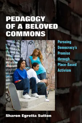 Pedagogika milovanej komunity: Uskutočňovanie prísľubu demokracie prostredníctvom aktivizmu založeného na mieste - Pedagogy of a Beloved Commons: Pursuing Democracy's Promise Through Place-Based Activism