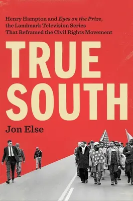 Pravý juh: Henry Hampton a Eyes on the Prize, prelomový televízny seriál, ktorý ovplyvnil hnutie za občianske práva - True South: Henry Hampton and Eyes on the Prize, the Landmark Television Series That Reframed the Civil Rights Movement