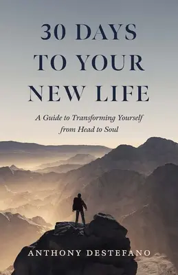 30 dní k novému životu: Sprievodca premenou od hlavy po dušu - 30 Days to Your New Life: A Guide to Transforming Yourself from Head to Soul