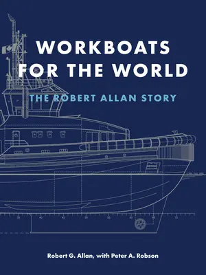 Pracovné lode pre svet: Príbeh Roberta Allana - Workboats for the World: The Robert Allan Story