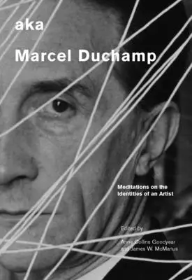 Aka Marcel Duchamp: Meditácie o identite umelca - Aka Marcel Duchamp: Meditations on the Identities of an Artist