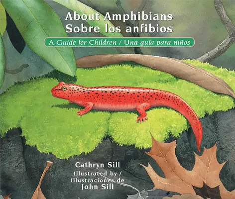 O obojživelníkoch / Sobre Los Anfibios: A Guide for Children / Una Gua Para Nios - About Amphibians / Sobre Los Anfibios: A Guide for Children / Una Gua Para Nios