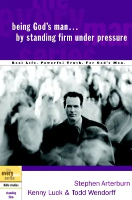 Byť Božím mužom tým, že obstojí pod tlakom: Skutočný život. Silná pravda. pre Božích mužov - Being God's Man by Standing Firm Under Pressure: Real Life. Powerful Truth. for God's Men