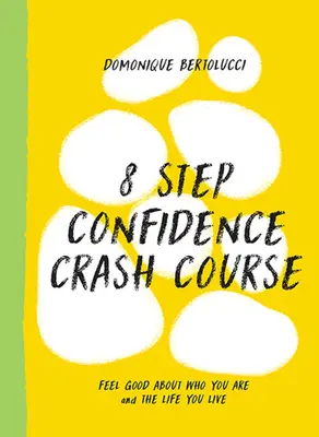 Rýchlokurz sebadôvery v 8 krokoch: Cítite sa dobre s tým, kým ste a aký život žijete. - 8 Step Confidence Crash Course: Feel Good about Who You Are and the Life You Live