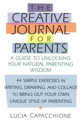 Tvorivý denník pre rodičov: Sprievodca odomknutím vašej prirodzenej rodičovskej múdrosti - Creative Journal for Parents: A Guide to Unlocking Your Natural Parenting Wisdom