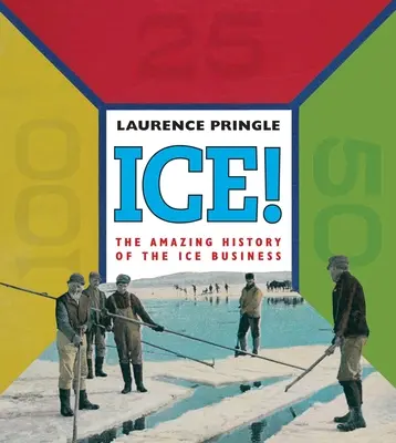 Ľad! úžasná história: Úžasná história ľadového biznisu - Ice! the Amazing History: The Amazing History of the Ice Business