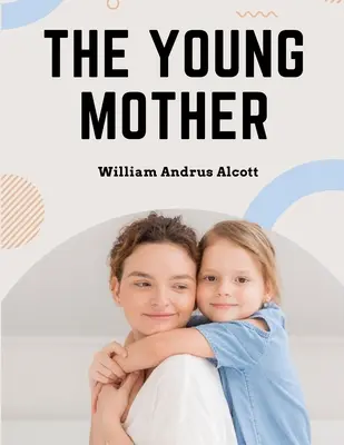 Mladá matka: Mladá matka: Manažment detí s ohľadom na zdravie - kniha o rodičovstve - The Young Mother: Management of Children in Regard to Health - Parenting Book