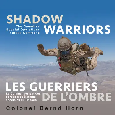 Shadow Warriors / Les Guerriers de l'Ombre: The Canadian Special Operations Forces Command / Le Commandement Des Forces d'Oprations Spciales Du Cana