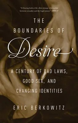 Hranice túžby: storočie zlých zákonov, dobrého sexu a meniacich sa identít - The Boundaries of Desire: A Century of Bad Laws, Good Sex and Changing Identities