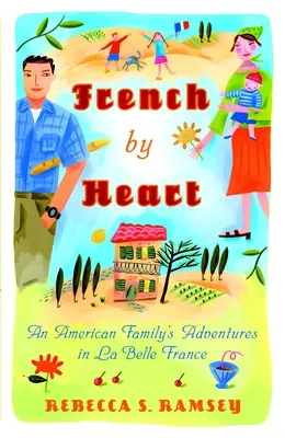 Francúzština srdcom: Dobrodružstvá americkej rodiny v krásnom Francúzsku - French by Heart: An American Family's Adventures in La Belle France