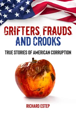 Podvodníci, podvodníci a podvodníci: Podvodníci: Pravdivé príbehy americkej korupcie - Grifters, Frauds, and Crooks: True Stories of American Corruption