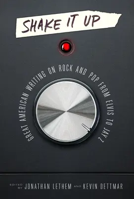 Roztraste to: Great American Writing on Rock and Pop from Elvis to Jay Z: A Library of America Special Publication - Shake It Up: Great American Writing on Rock and Pop from Elvis to Jay Z: A Library of America Special Publication